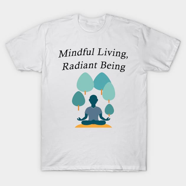 Mindful Living, Radiant Being T-Shirt by future_express